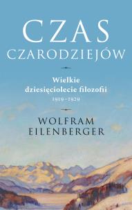 Okładka książki Czas czarodziejów. Wielkie dziesięciolecie filozofii 1919-1929