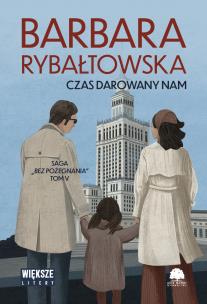Okładka książki Czas darowany nam. Saga bez pożegnania. Tom 5. Duże Litery