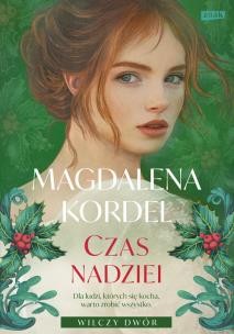 Czas nadziei. Wilczy Dwór Tom 3. Autor: Magdalena Kordel. Multiszop.pl Okładka książki Czas nadziei. Wilczy Dwór Tom 3