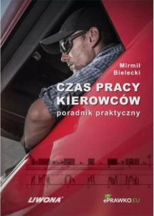 Czas pracy kierowców. Poradnik praktyczny. Autor: Bielecki Mirmił. Multiszop.pl Okładka książki Czas pracy kierowców. Poradnik praktyczny