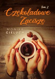 Czekoladowe Zacisze. Tom 2. Autor: Monika Joanna Cieluch. Multiszop.pl Okładka książki Czekoladowe Zacisze. Tom 2
