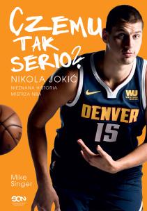 Okładka książki Czemu tak serio? Nikola Jokić. Nieznana historia mistrza NBA