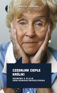 Czesałam ciepłe króliki. Rozmowa z Alicją Gawlikowską — Świerczyńską wyd. 3. Autor: Zaborek Dariusz. Multiszop.pl Okładka książki Czesałam ciepłe króliki. Rozmowa z Alicją Gawlikowską — Świerczyńską wyd. 3