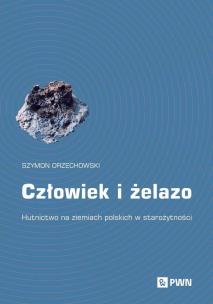Człowiek i żelazo. Autor: Orzechowski Szymon. Multiszop.pl Okładka książki Człowiek i żelazo