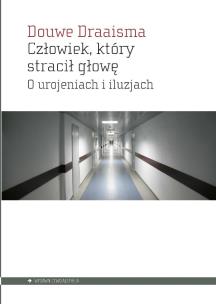 Okładka książki Człowiek, który stracił głowę. O urojeniach i iluzjach
