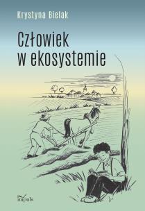 Człowiek w ekosystemie. Autor: Krystyna Bielak. Multiszop.pl Okładka książki Człowiek w ekosystemie