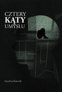 Cztery kąty umysłu. Autor: Karolina Borowik. Multiszop.pl Okładka książki Cztery kąty umysłu