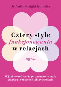Okładka książki Cztery style funkcjonowania w relacjach. W jaki sposób teoria przywiązania może pomóc ci zbudować udany związek