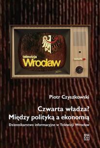 Okładka książki Czwarta władza? Między polityką a ekonomią