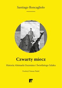 Czwarty miecz. Autor: Santiago Roncagliolo. Multiszop.pl Okładka książki Czwarty miecz