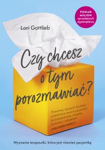 Czy chcesz o tym porozmawiać. Autor: Lori Gottlieb. Multiszop.pl Okładka książki Czy chcesz o tym porozmawiać