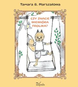Czy znacie Wiewióra Frolika?. Autor: Tamara B. Marszałowa. Multiszop.pl Okładka książki Czy znacie Wiewióra Frolika?