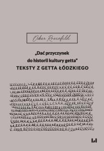 Okładka książki „Dać przyczynek do historii kultury getta”. Teksty z getta łódzkiego
