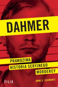 Okładka książki Dahmer. Prawdziwa historia seryjnego mordercy
