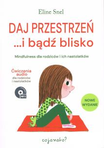 Okładka książki Daj przestrzeń... i bądź blisko. Mindfulness dla rodziców i ich nastolatków