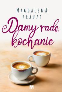 Damy radę, kochanie. Autor: MAGDALENA KRAUZE. Multiszop.pl Okładka książki Damy radę, kochanie