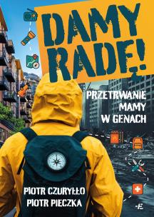 Damy radę! Przetrwanie mamy w genach. Autor: Piotr Czuryłło, Piotr Pieczka. Multiszop.pl Okładka książki Damy radę! Przetrwanie mamy w genach