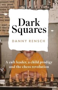 Dark Squares: A cult leader, a child prodigy and the chess revolution wer. angielska. Autor: Danny Rensch. Multiszop.pl Okładka książki Dark Squares: A cult leader, a child prodigy and the chess revolution wer. angielska