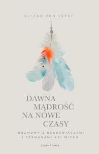 Dawna mądrość na nowe czasy. Autor: von Lupke Geseko. Multiszop.pl Okładka książki Dawna mądrość na nowe czasy