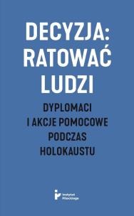 Okładka książki Decyzja: ratować ludzi. Dyplomaci i akcje...