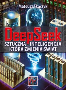 DeepSeek. Sztuczna Inteligencja,która zmienia.... Autor: Mateusz Tkaczyk. Multiszop.pl Okładka książki DeepSeek. Sztuczna Inteligencja,która zmienia...
