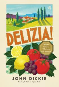Delizia! Wielka historia Włochów i ich jedzenia. Autor: Dickie John. Multiszop.pl Okładka książki Delizia! Wielka historia Włochów i ich jedzenia