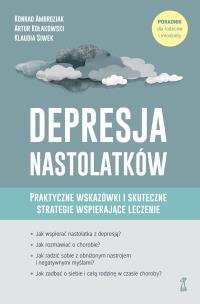 Okładka książki Depresja nastolatków. Praktyczne wskazówki i skuteczne strategie wspierające leczenie. Poradnik dla rodziców i młodzieży