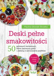 Deski pełne smakowitości. 50 gotowych kompozycji, które zachwycą gości i ułatwią ci serwowanie posiłków. Autor: Paulina Głowiak-Strzałka. Multiszop.pl Okładka książki Deski pełne smakowitości. 50 gotowych kompozycji, które zachwycą gości i ułatwią ci serwowanie posiłków