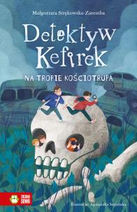 Detektyw Kefirek na tropie kościotrupa. Autor: Małgorzata Strękowska-Zaremba, Agnieszka Sozańska. Multiszop.pl Okładka książki Detektyw Kefirek na tropie kościotrupa