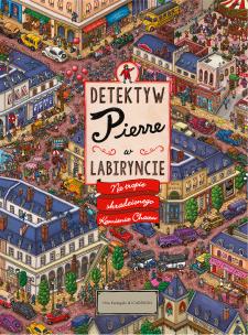 Detektyw Pierre w labiryncie. Na tropie skradzionego Kamienia Chaosu. Autor: Hiro Kamigaki, IC4DESIGN .. Multiszop.pl Okładka książki Detektyw Pierre w labiryncie. Na tropie skradzionego Kamienia Chaosu