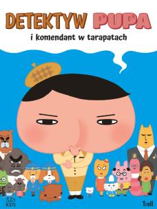 Okładka książki Detektyw Pupa i komendant w tarapatach. Detektyw Pupa