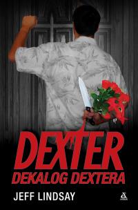 Dexter. Dekalog Dextera. Autor: Lindsay Jeff. Multiszop.pl Okładka książki Dexter. Dekalog Dextera