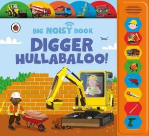 Okładka książki Digger Hullabaloo! Ladybird Big Noisy Book