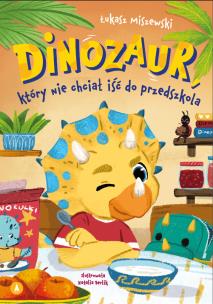 Okładka książki Dinozaur, który nie chciał iść do przedszkola