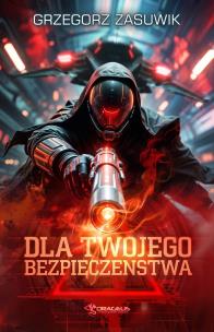Dla twojego bezpieczeństwa. Autor: Grzegorz Zasuwik. Multiszop.pl Okładka książki Dla twojego bezpieczeństwa