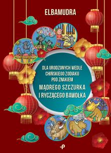 Okładka książki Dla urodzonych wedle chińskiego zodiaku pod znakiem mądrego szczurka i ryczącego bawołka