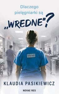 Okładka książki Dlaczego pielęgniarki są „wredne”?