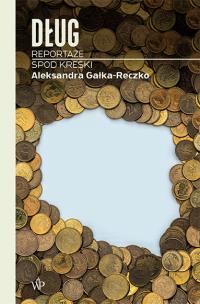 Dług. Reportaże spod kreski. Autor: Aleksandra Gałka-Reczko. Multiszop.pl Okładka książki Dług. Reportaże spod kreski