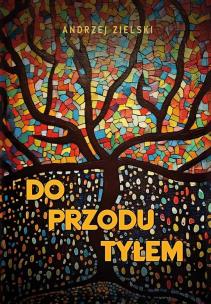 Do przodu tyłem. Autor: Zielski Andrzej. Multiszop.pl Okładka książki Do przodu tyłem