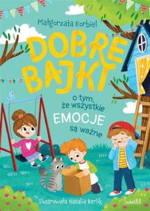 Dobre bajki o tym, że wszystkie emocje są ważne. Autor: Małgorzata Korbiel. Multiszop.pl Okładka książki Dobre bajki o tym, że wszystkie emocje są ważne