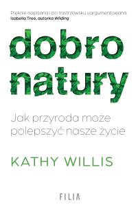 Dobro natury. Jak przyroda może polepszyć nasze życie - uszkodzone. Autor: Kathy Willis. Multiszop.pl Okładka książki Dobro natury. Jak przyroda może polepszyć nasze życie - uszkodzone