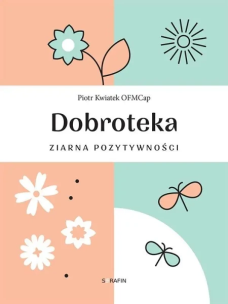 Dobroteka. Ziarna pozytywności. Autor: Piotr Kwiatek. Multiszop.pl Okładka książki Dobroteka. Ziarna pozytywności