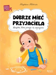 Dobrze mieć przyjaciela. Autor: Młodnicka Magdalena. Multiszop.pl Okładka książki Dobrze mieć przyjaciela