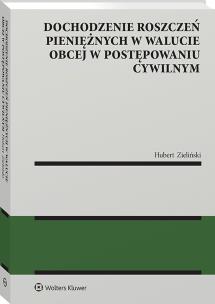 Dochodzenie roszczeń pieniężnych w walucie obcej w postępowaniu cywilnym. Autor: Hubert Zieliński. Multiszop.pl Okładka książki Dochodzenie roszczeń pieniężnych w walucie obcej w postępowaniu cywilnym