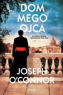 Dom mego ojca. Autor: Joseph O'Connor. Multiszop.pl Okładka książki Dom mego ojca