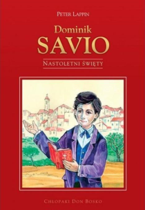 Dominik Savio - nastoletni święty. Autor: Peter Laffin, Jonasz Porywczy. Multiszop.pl Okładka książki Dominik Savio - nastoletni święty