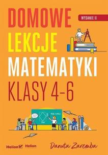 Domowe lekcje matematyki. Klasy 4-6 w.2. Autor: Zaremba Danuta. Multiszop.pl Okładka książki Domowe lekcje matematyki. Klasy 4-6 w.2
