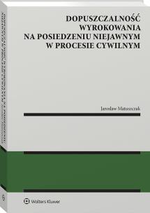 Okładka książki Dopuszczalność wyrokowania na posiedzeniu niejawnym w procesie cywilnym