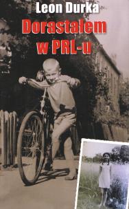 Okładka książki Dorastałem w PRL-u czyli ... Przygody nastolatka w minionej epoce