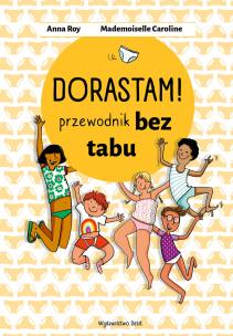Okładka książki Dorastam! Przewodnik bez tabu